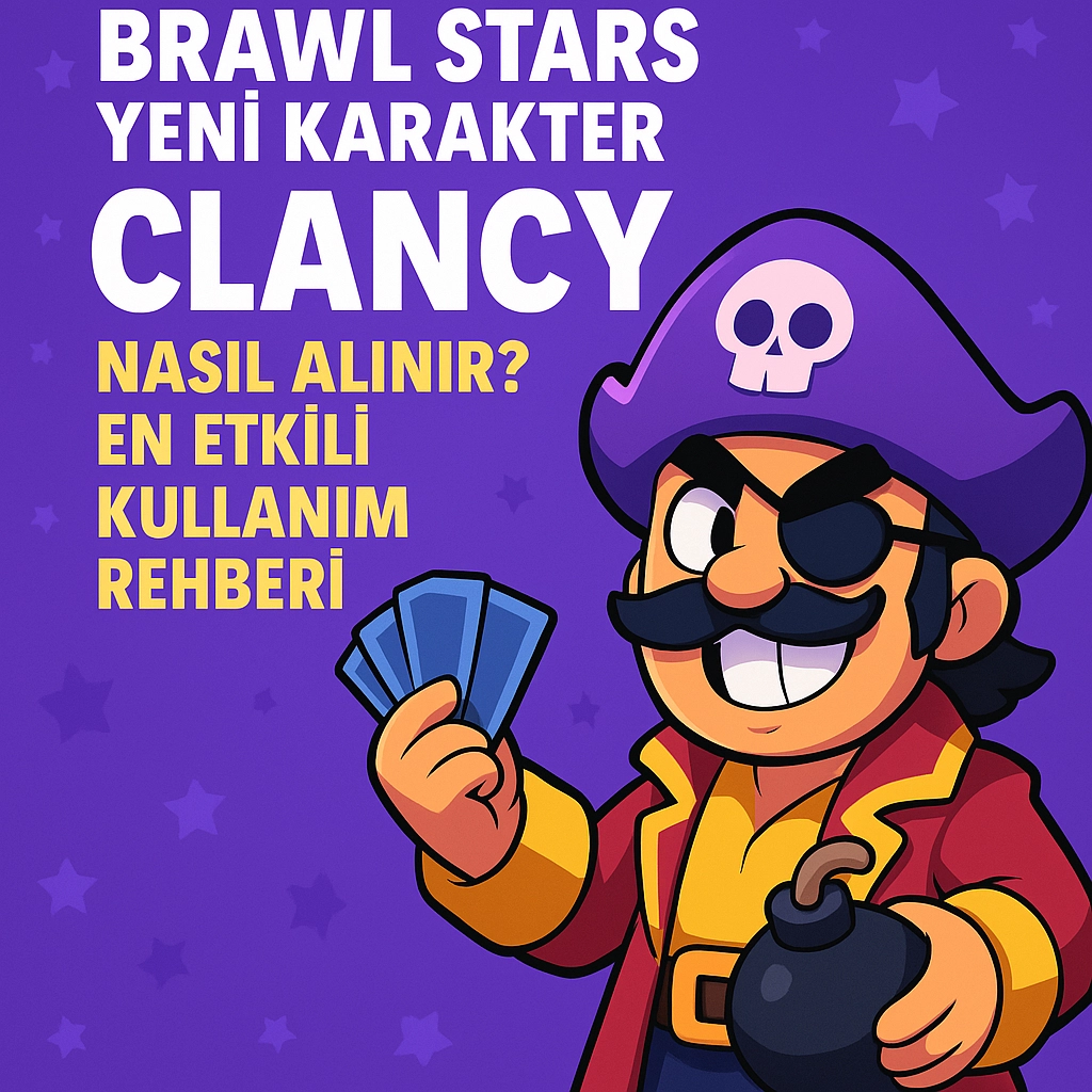 Brawl Stars Yeni Karakter "Clancy" Nasıl Alınır? En Etkili Kullanım Rehberi!