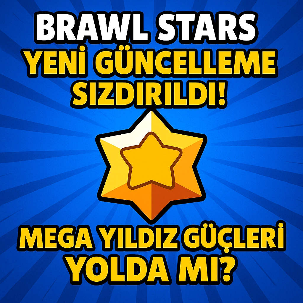 Brawl Stars Yeni Güncelleme Sızdırıldı! Mega Yıldız Güçleri Yolda mı? 2025
