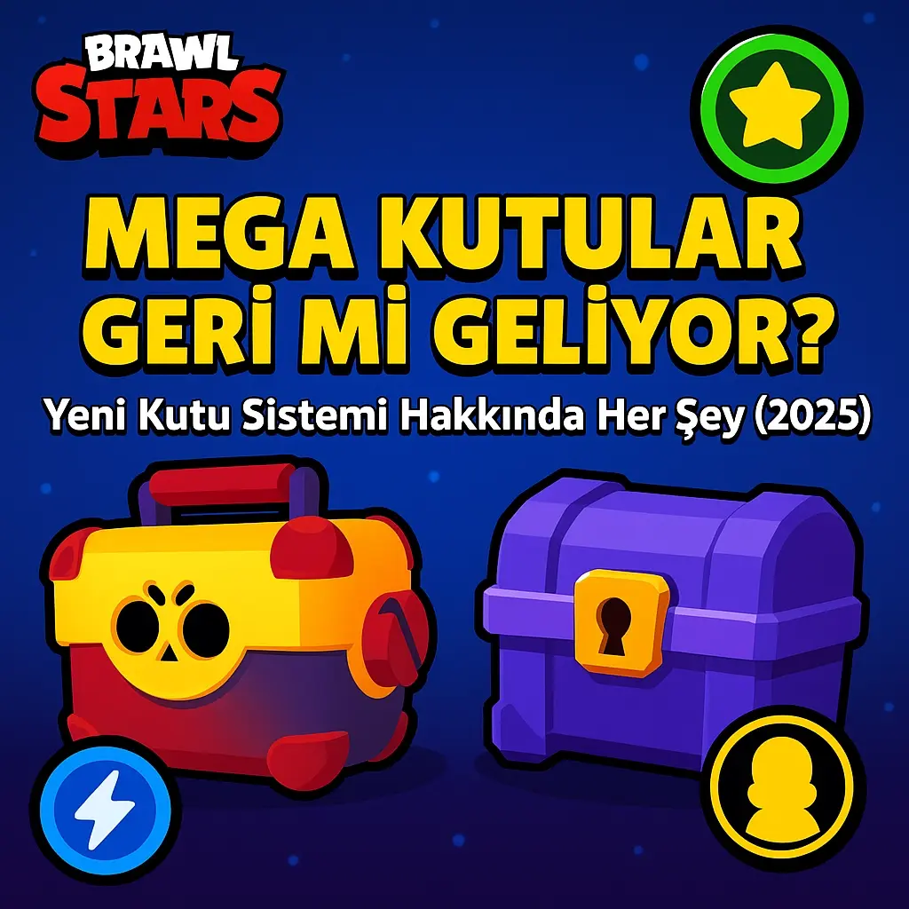 Brawl Stars’ta Mega Kutular Geri Geliyor?Kutu Sistemi Hakkında Her Şey(2025)