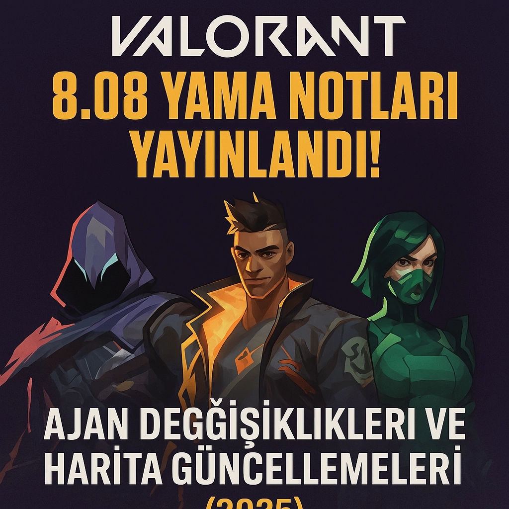 Valorant 8.08 Yama Notları Yayınlandı! Tüm detaylar İçeride ! (2025)