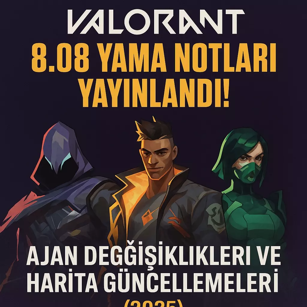 Valorant 8.08 Yama Notları Yayınlandı! Tüm detaylar İçeride ! (2025)