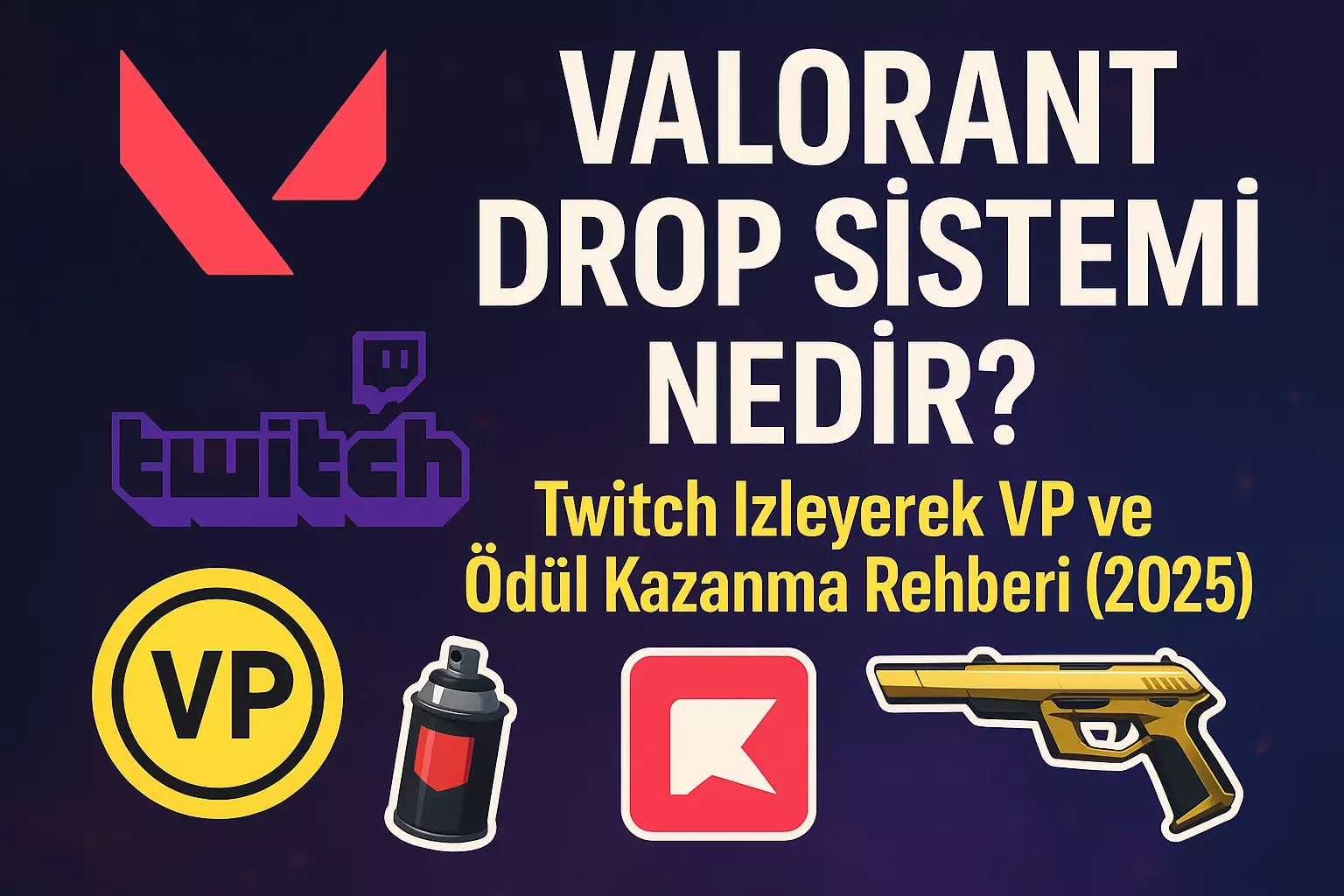 Valorant Drop Sistemi Nedir? Twitch İzleyerek VP ve Ödül Kazanma Rehberi (2025)