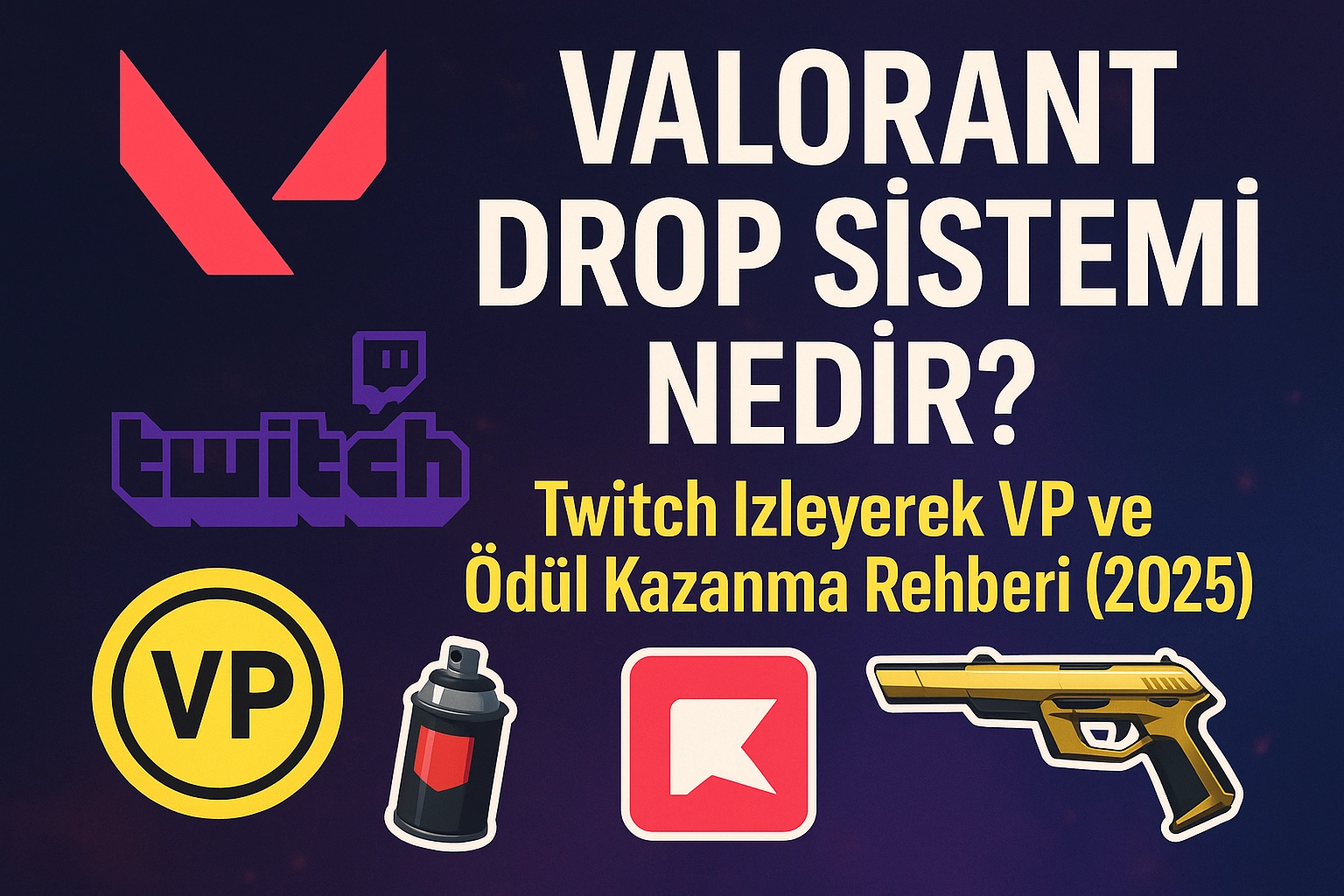 Valorant Drop Sistemi Nedir? Twitch İzleyerek VP ve Ödül Kazanma Rehberi (2025)