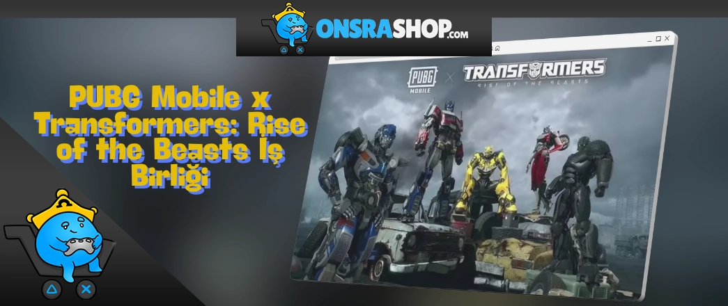 PUBG Mobile x Transformers: Rise of the Beasts İş Birliği – Detaylı Rehber