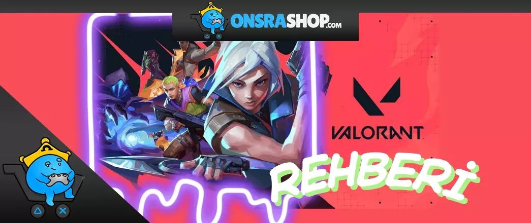 Valorant Başlangıç Rehberi: Oyuna Sıfırdan Başlayanlar İçin Temel Bilgiler