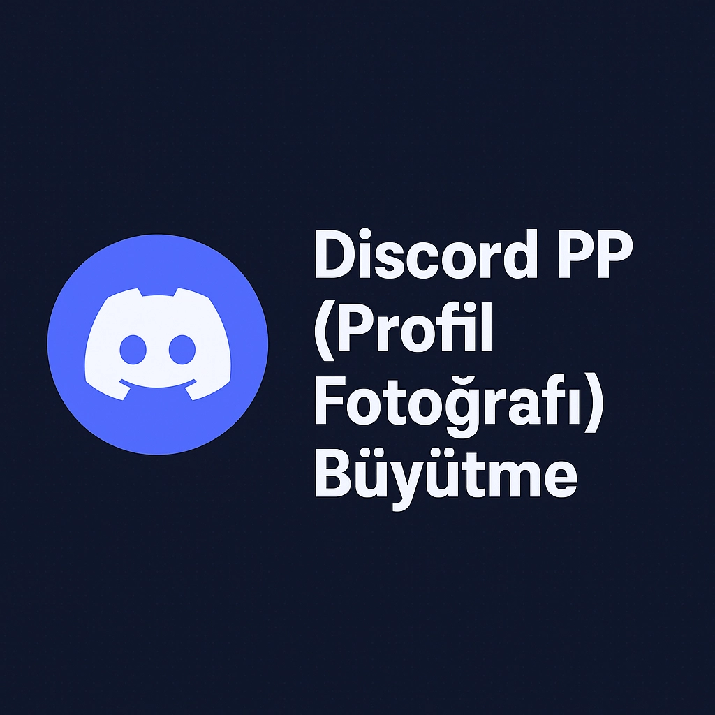 Discord PP (Profil Fotoğrafı) Büyütme Nasıl Yapılır?