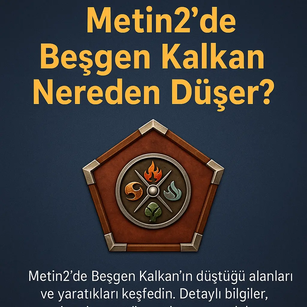Metin2 Beşgen Kalkan Nereden Düşer?