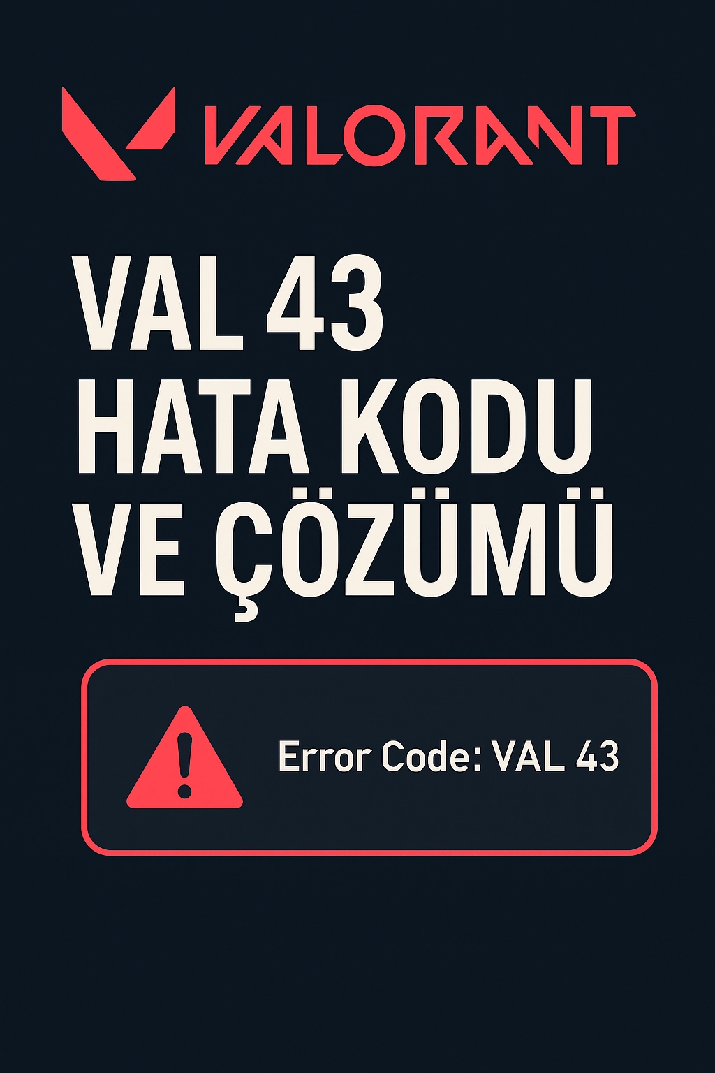 Valorant VAL 43 Hata Kodu Ve Çözümü Valorant VAL 43 Hata Kodu Ve Çözümü