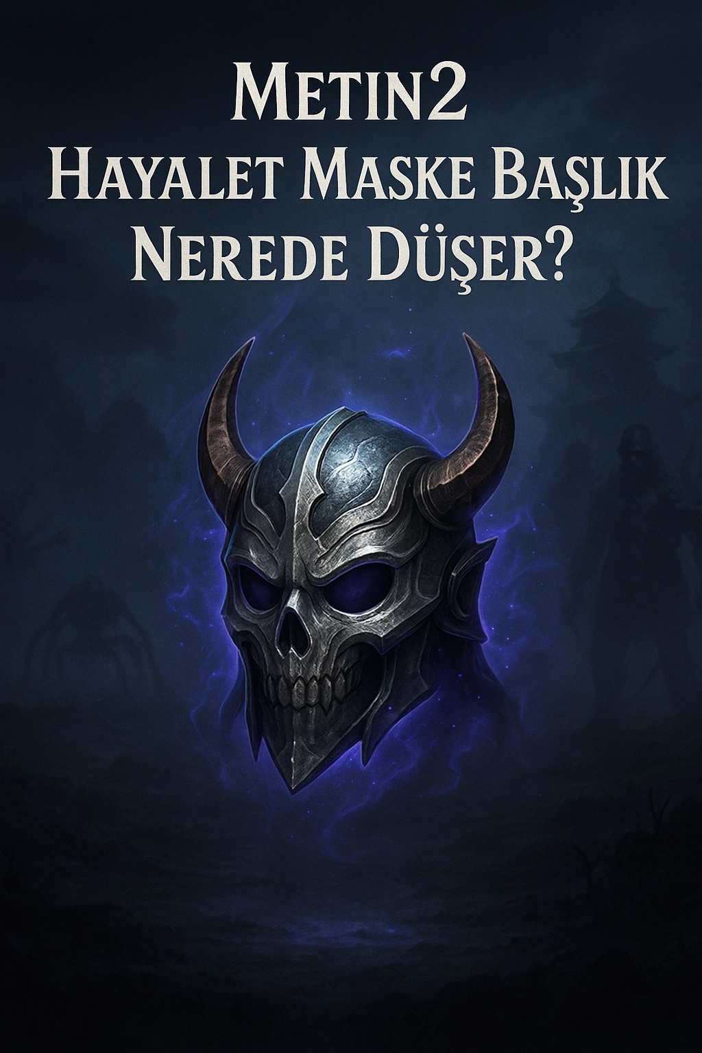 Metin2 Hayalet Maske Başlık Nerede Düşer?