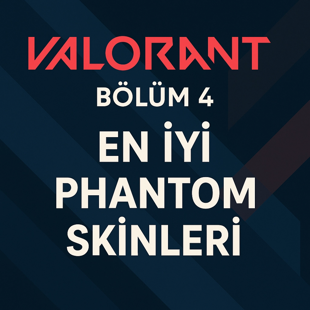 Valorant Bölüm 4 En İyi Phantom Skinleri (2025)