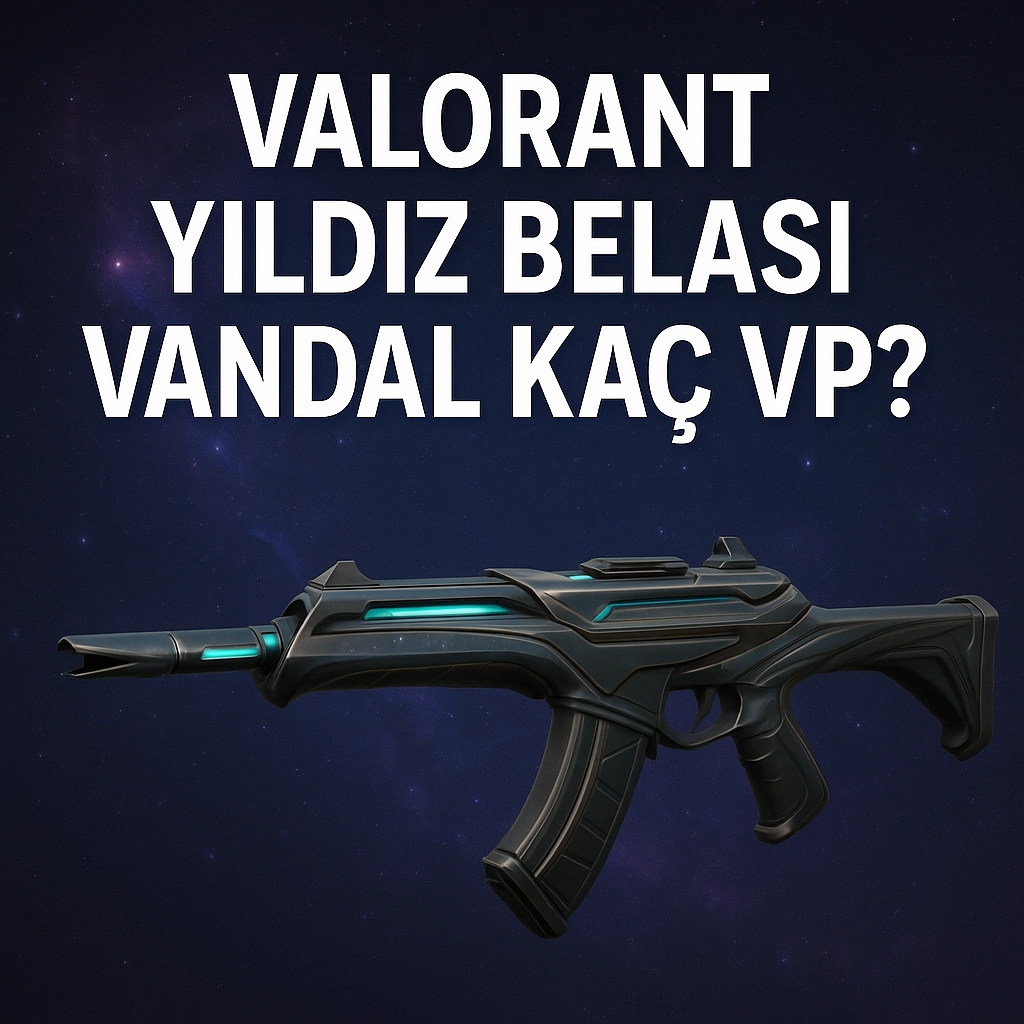 Valorant Yıldız Belası Vandal Kaç VP? Güncel Fiyat ve Detaylı Rehber (2025)