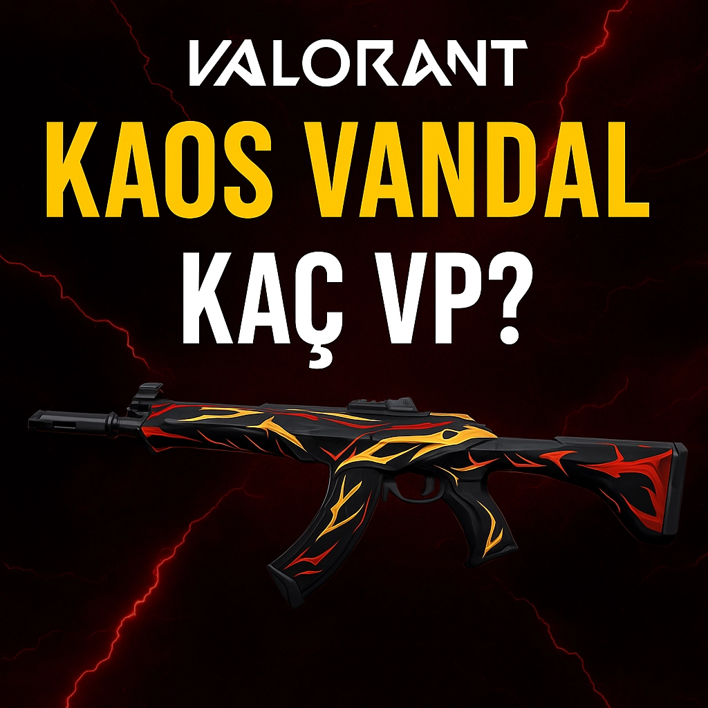 Valorant Kaos Vandal Kaç VP? İşte Tüm Detaylar (2025)