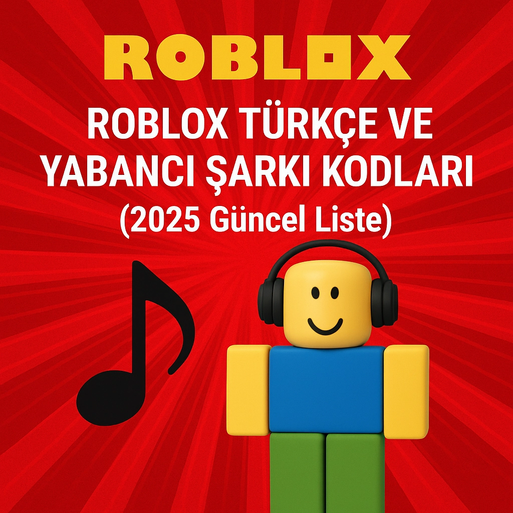 Roblox Türkçe ve Yabancı Şarkı Kodları (2025 Güncel Liste)