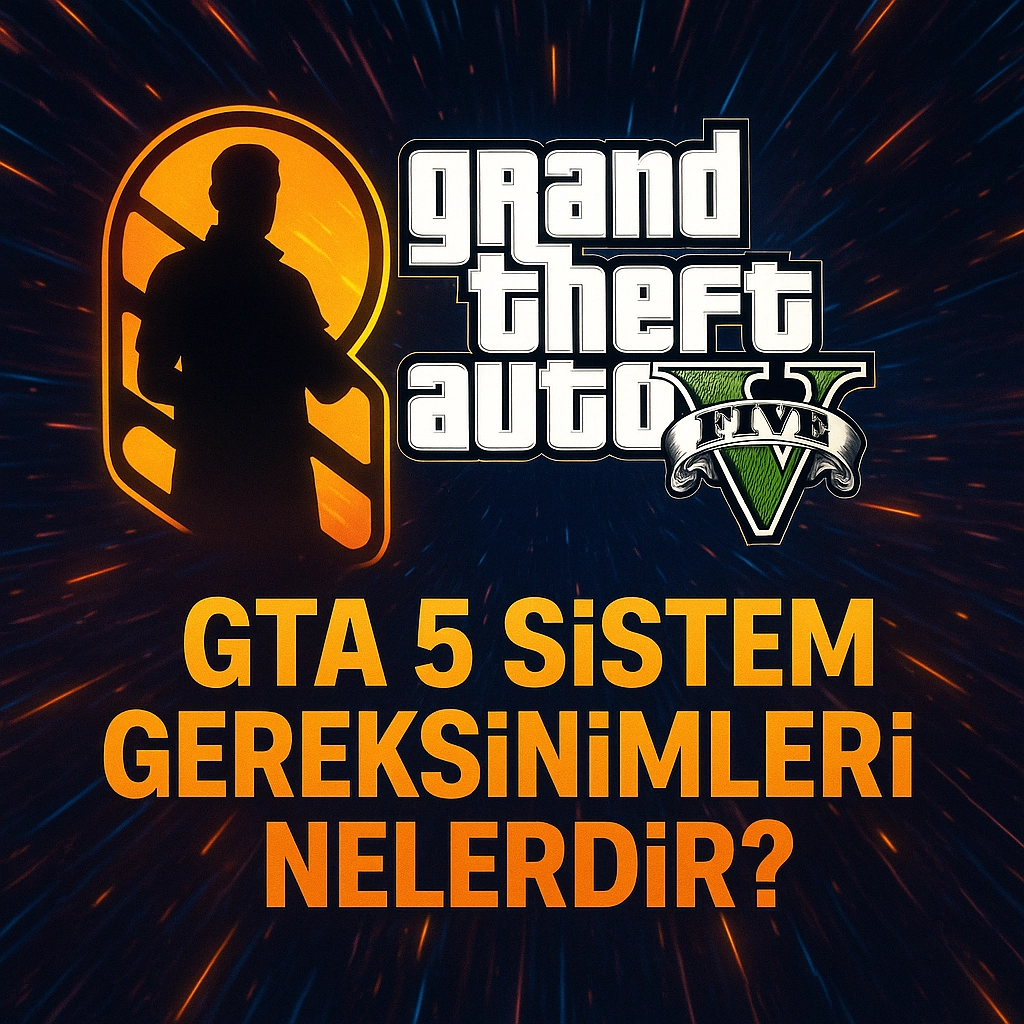 GTA 5 Sistem Gereksinimleri Nelerdir? [2025 GÜNCEL]