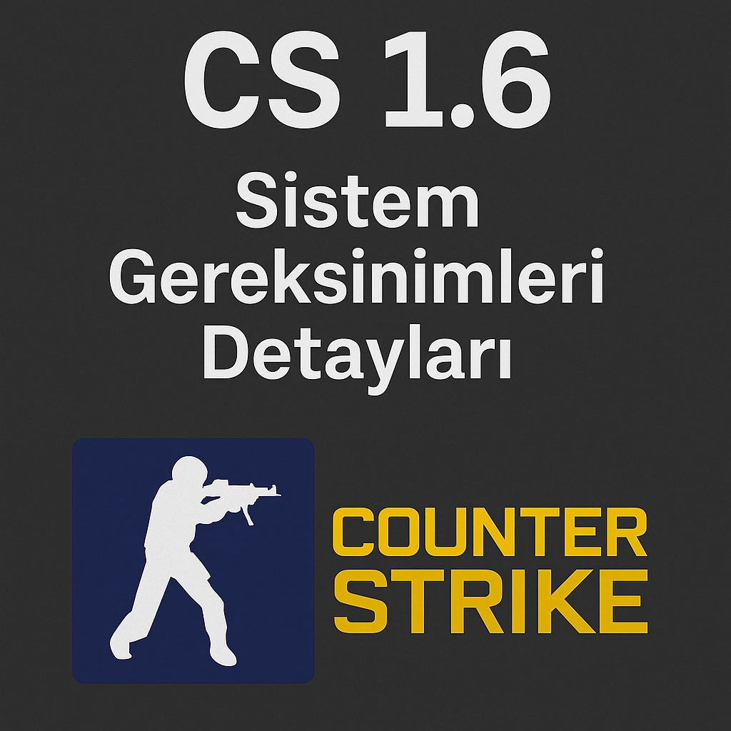 CS 1.6 Sistem Gereksinimleri Detayları (2025)