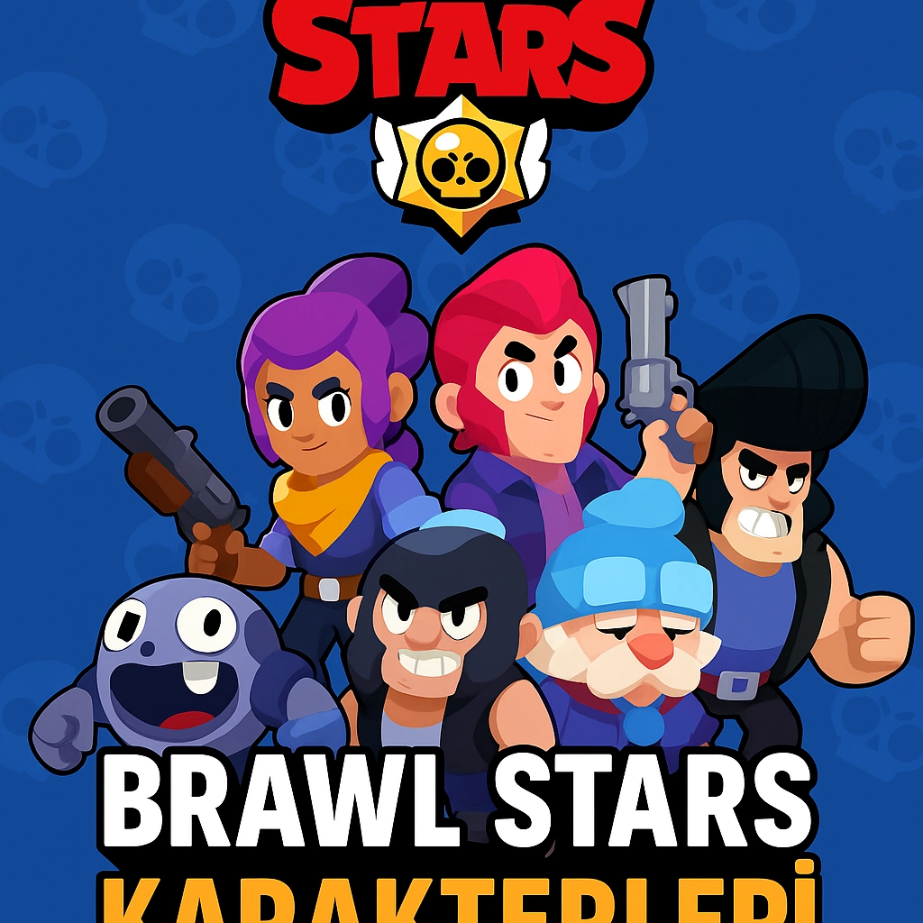 Brawl Stars Karakterleri: Güncel Liste ve Özellikler (2025)