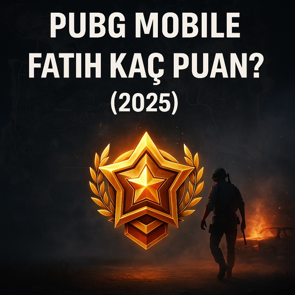 PUBG Mobile Fatih Kaç Puan? (2025 Güncel Rehber)