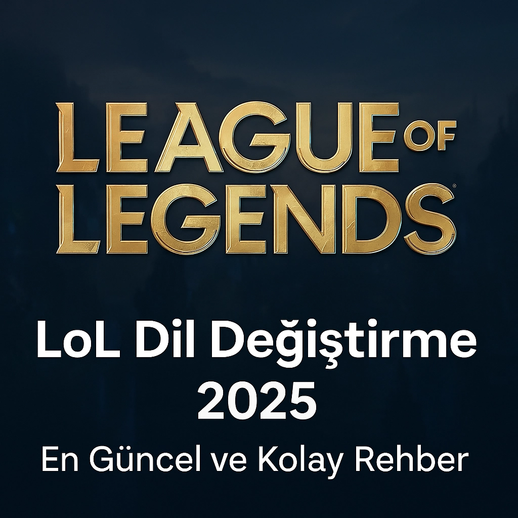 LoL Dil Değiştirme 2025 – En Güncel ve Kolay Rehber