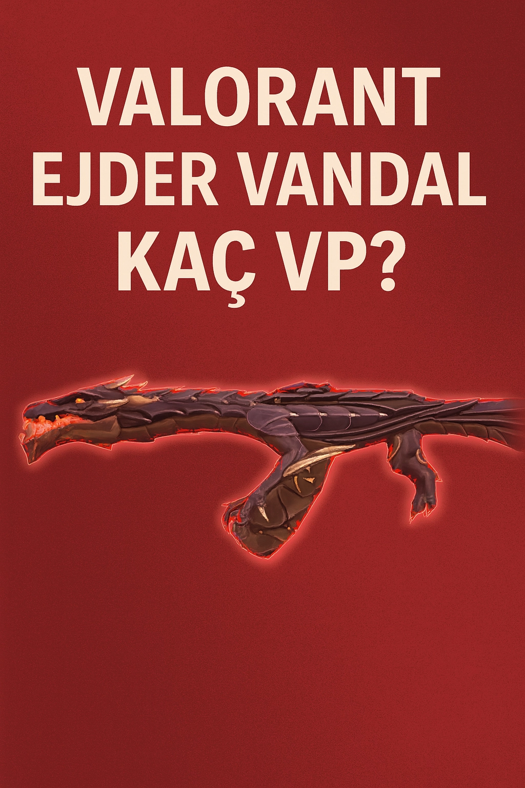 Valorant Ejder Vandal Kaç VP?