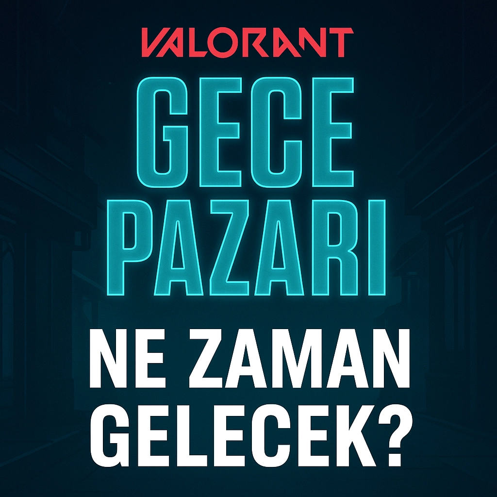 Valorant Gece Pazarı Ne Zaman Gelecek? 2025