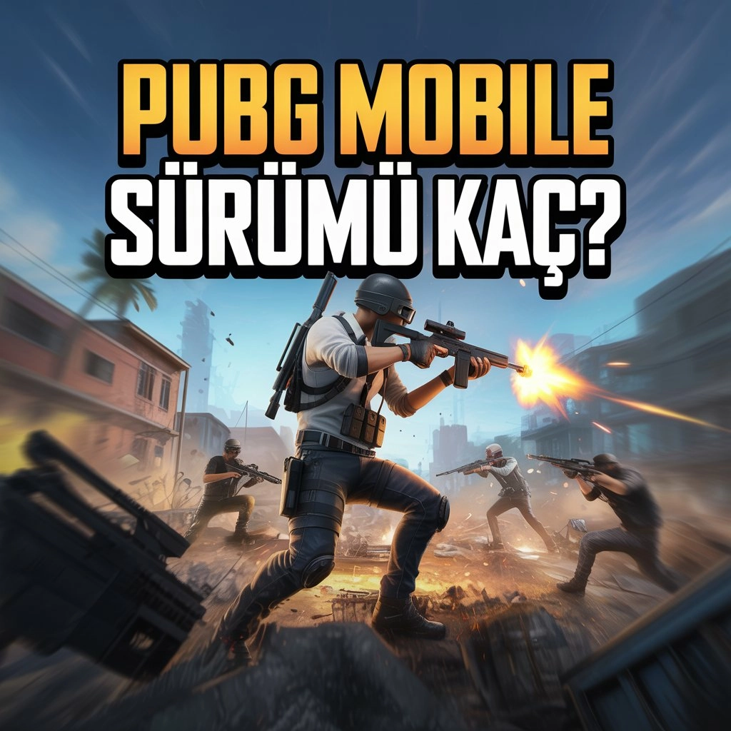 PUBG Mobile Sürümü Kaç?