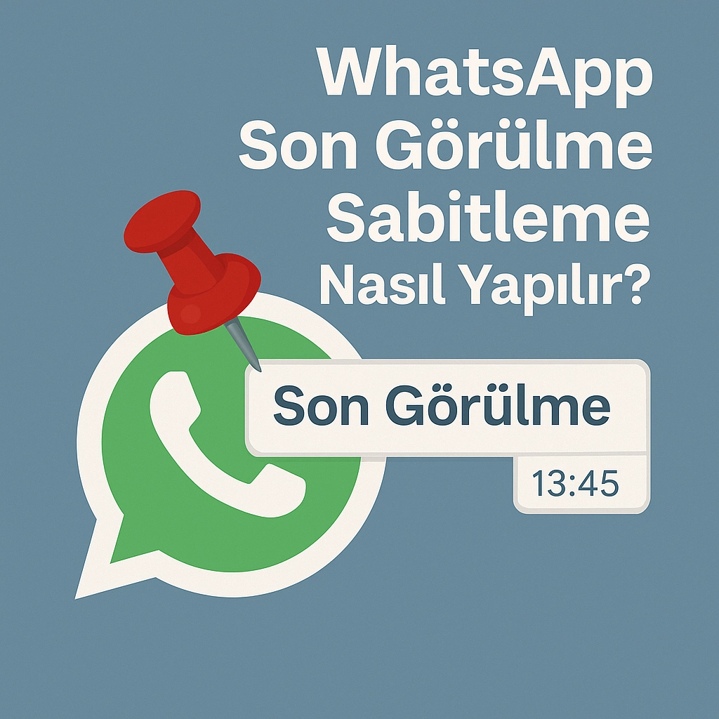 WhatsApp Son Görülme Sabitleme Nasıl Yapılır?
