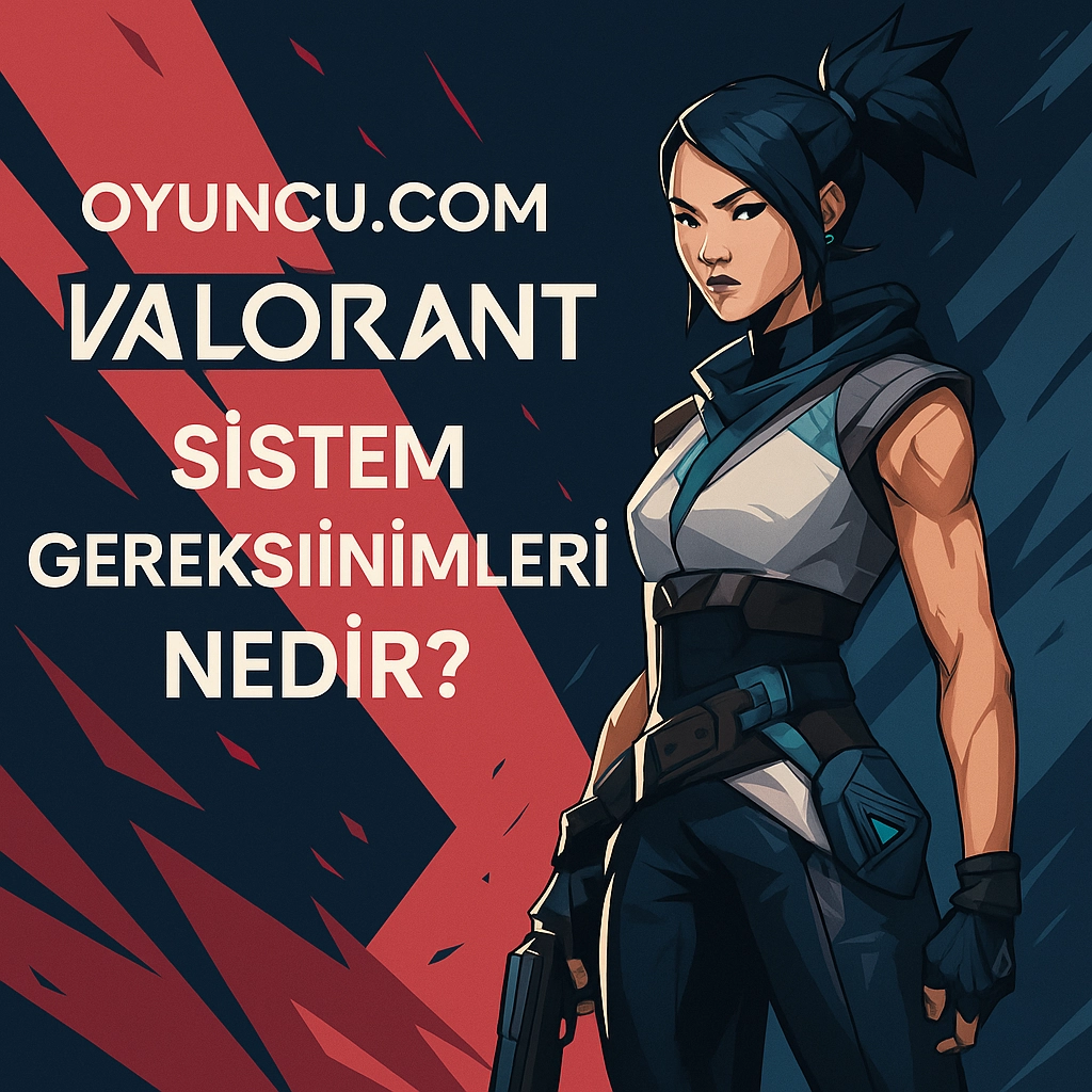 Valorant Sistem Gereksinimleri 2025