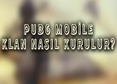 PUBG Mobile Klan Nasıl Kurulur? Klan Sistemi