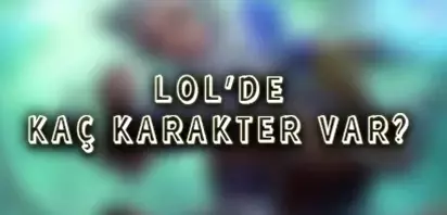 LoL'de Kaç Karakter Var?