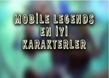 Mobile Legends En İyi Karakterler / Kahramanlar