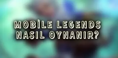 Mobil Legends Nasıl Oynanır? - MLBB Stratejileri
