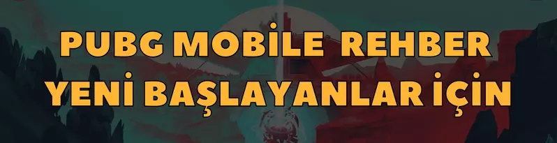 PUBG Mobile Oynamaya Yeni Başlayanlar İçin Başlangıç Rehberi