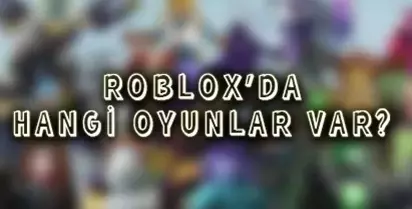 Roblox'da Hangi Oyunlar Var?