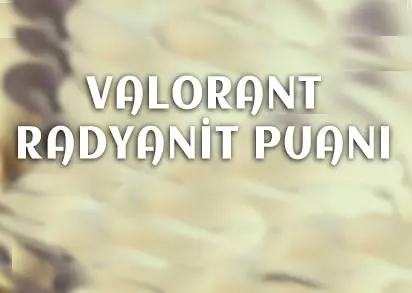 Valorant Radyanit Puanı Nedir? Radiant Nasıl Kazanılır?