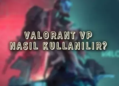 Valorant VP Nasıl Kullanılır?