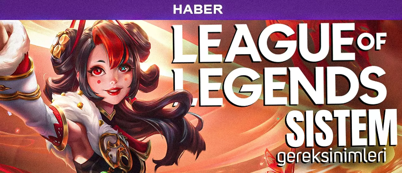 League of Legends Sistem Gereksinimleri 2025