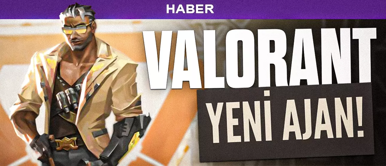 VALORANTA GELEN YENİ AJAN