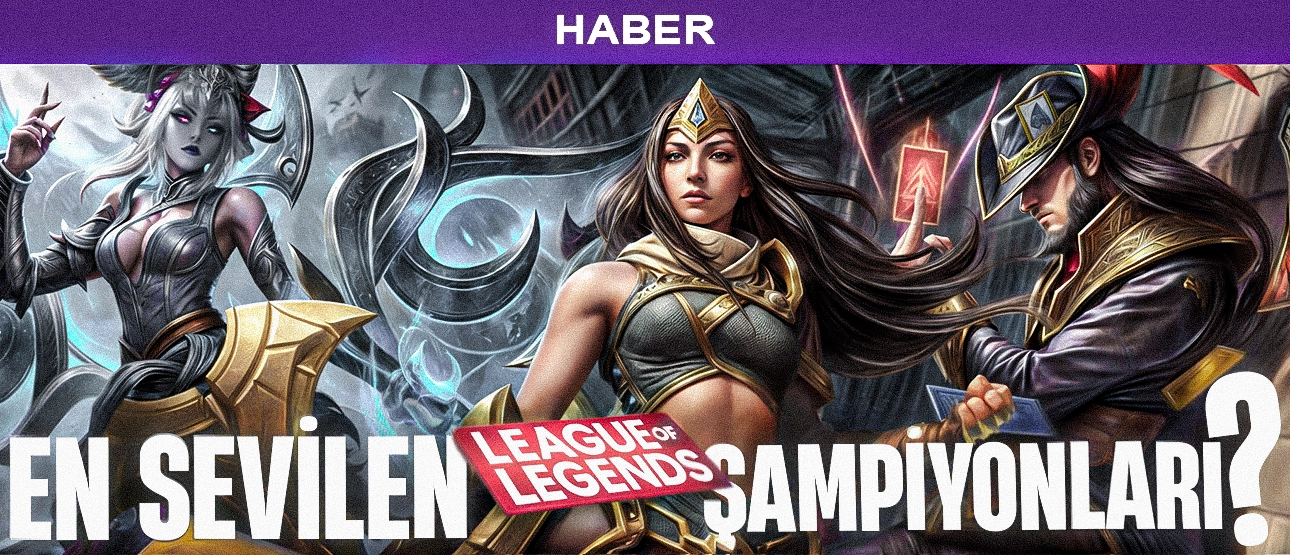 EN SEVİLEN LOL ŞAMPİYONLARI