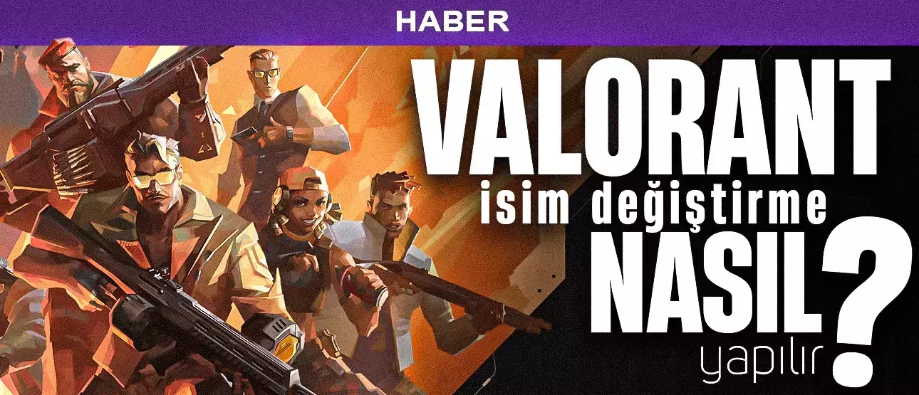 Valorant' da Nasıl İsim Değiştirilir?